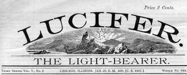 Une d’un magazine anarchiste, «Lucifer the light-bearer», imprimé à Chicago dans les années 1900. On voit écrit "Lucifer." en gros en majuscules, puis une image avec un pentacle dans le ciel au milieu d’un paysage de montagnes en bord de mer/lac, puis "the light-bearer." en majuscules, puis "third series vol. V. no. 2 chicago Illinois, jan.,26,E.M. 400 [C.E, 1901.] whole no. 849." et en haut "price 2 cents". image wikipédia